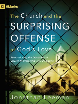 cover image of The Church and the Surprising Offense of God's Love (Foreword by Mark Dever): Reintroducing the Doctrines of Church Membership and Discipline